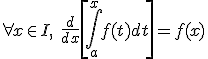 3$\forall x\in I,\;\fra{d}{dx}\[\Bigint_a^x f(t)dt\]=f(x)
